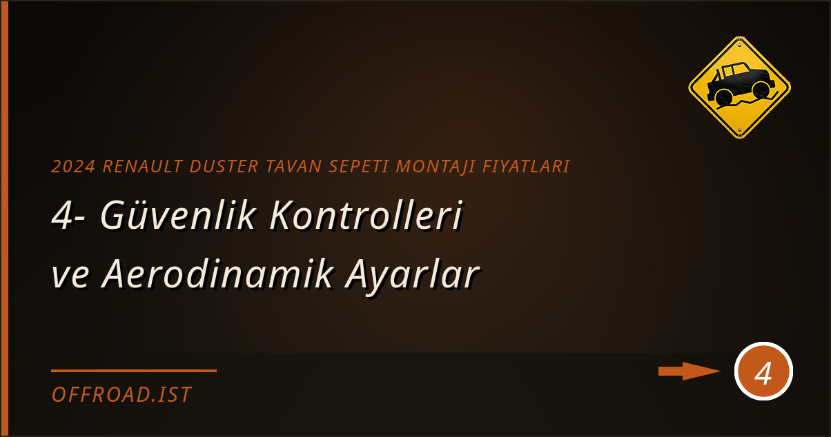 2024 Renault Duster tavan sepeti montajı fiyatları - 4- Güvenlik Kontrolleri ve Aerodinamik Ayarlar