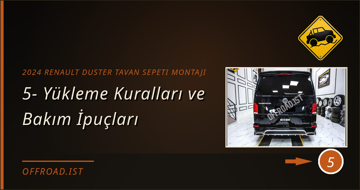 2024 Renault Duster tavan sepeti montajı - 5- Yükleme Kuralları ve Bakım İpuçları