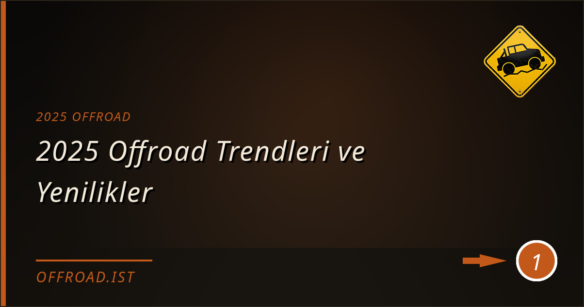 2025 offroad - 2025 Offroad Trendleri ve Yenilikler