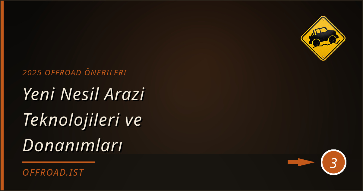 2025 offroad önerileri - Yeni Nesil Arazi Teknolojileri ve Donanımları