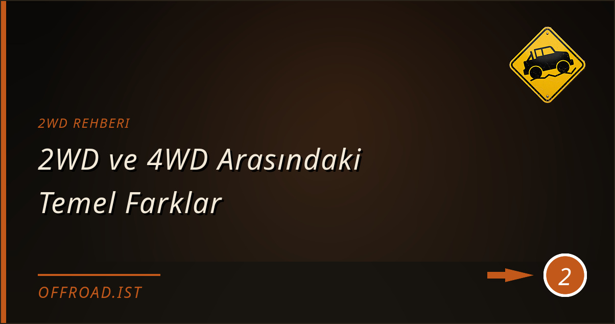 2wd rehberi - 2WD ve 4WD Arasındaki Temel Farklar