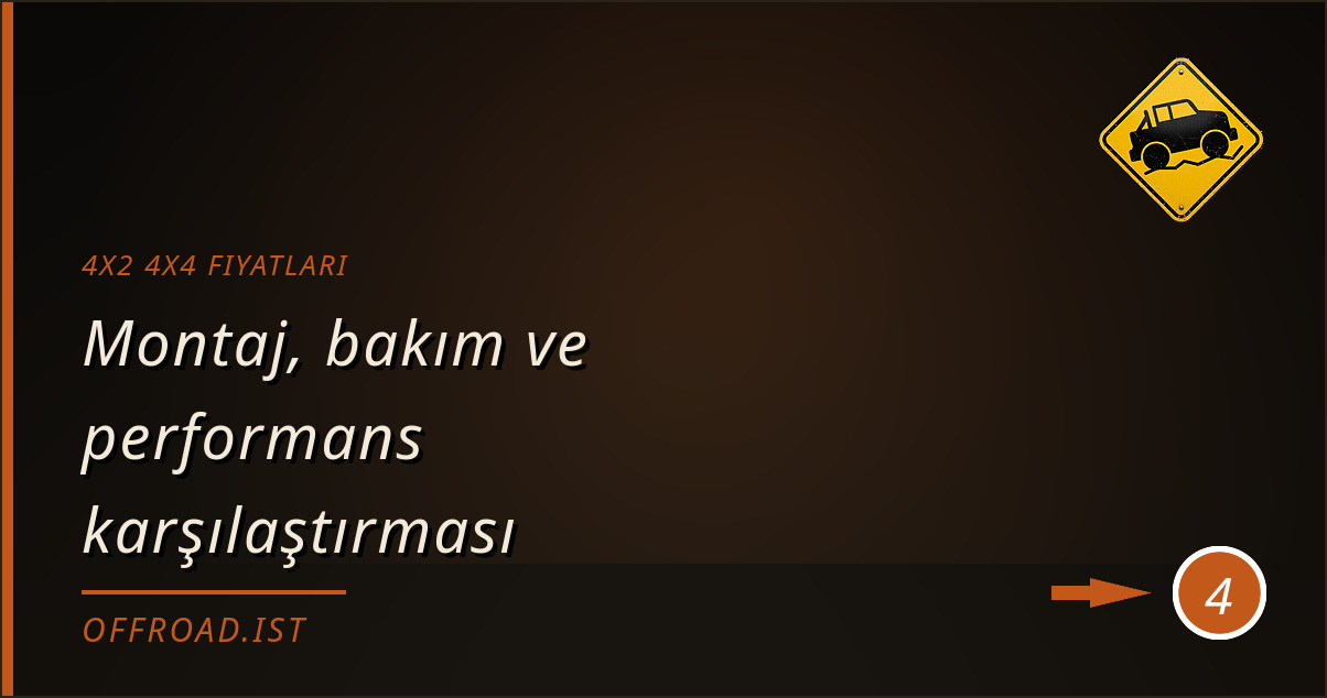4x2 4x4 fiyatları - Montaj, bakım ve performans karşılaştırması