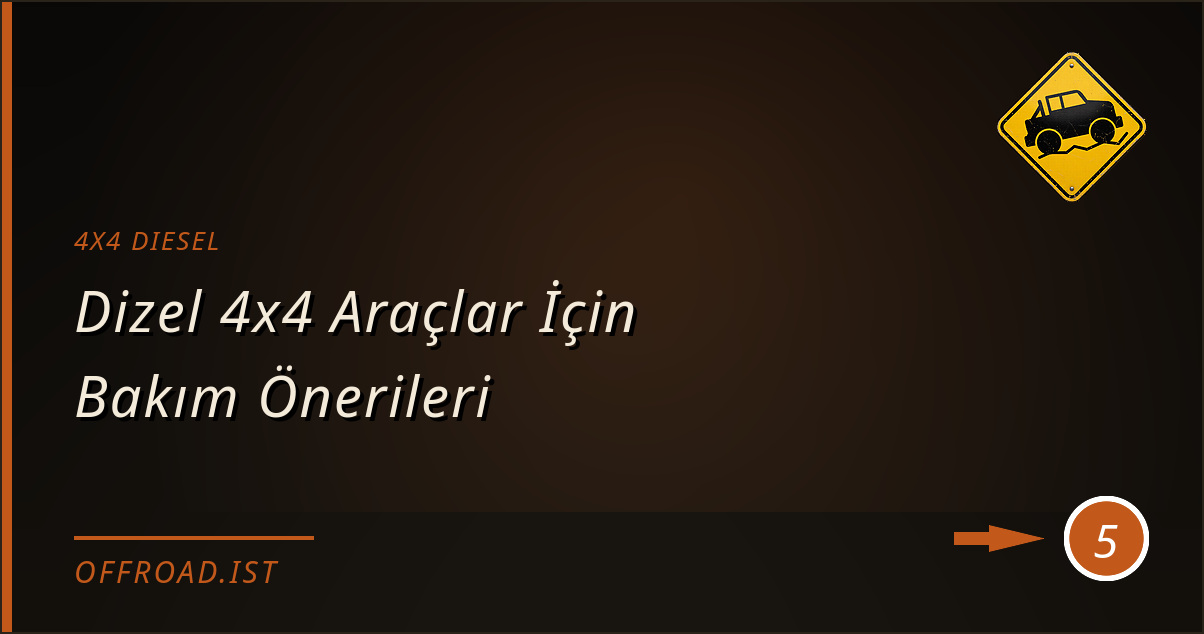 4x4 diesel - Dizel 4x4 Araçlar İçin Bakım Önerileri