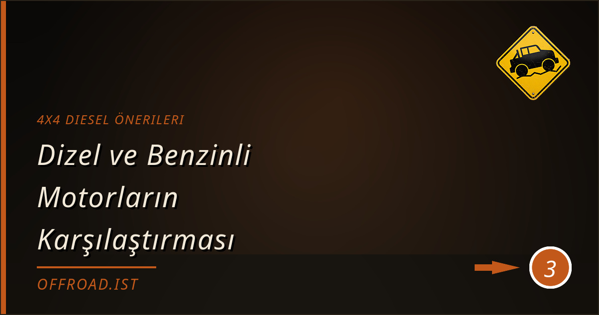 4x4 diesel önerileri - Dizel ve Benzinli Motorların Karşılaştırması