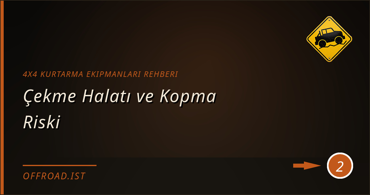 4x4 kurtarma ekipmanları rehberi - Çekme Halatı ve Kopma Riski