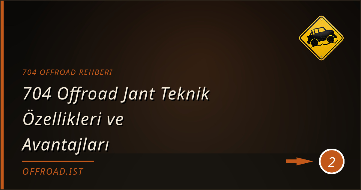 704 offroad rehberi - 704 Offroad Jant Teknik Özellikleri ve Avantajları