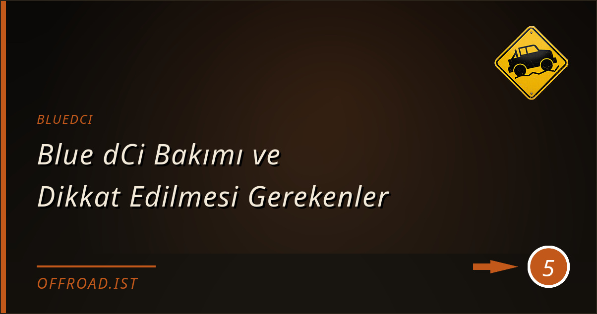 bluedci - Blue dCi Bakımı ve Dikkat Edilmesi Gerekenler