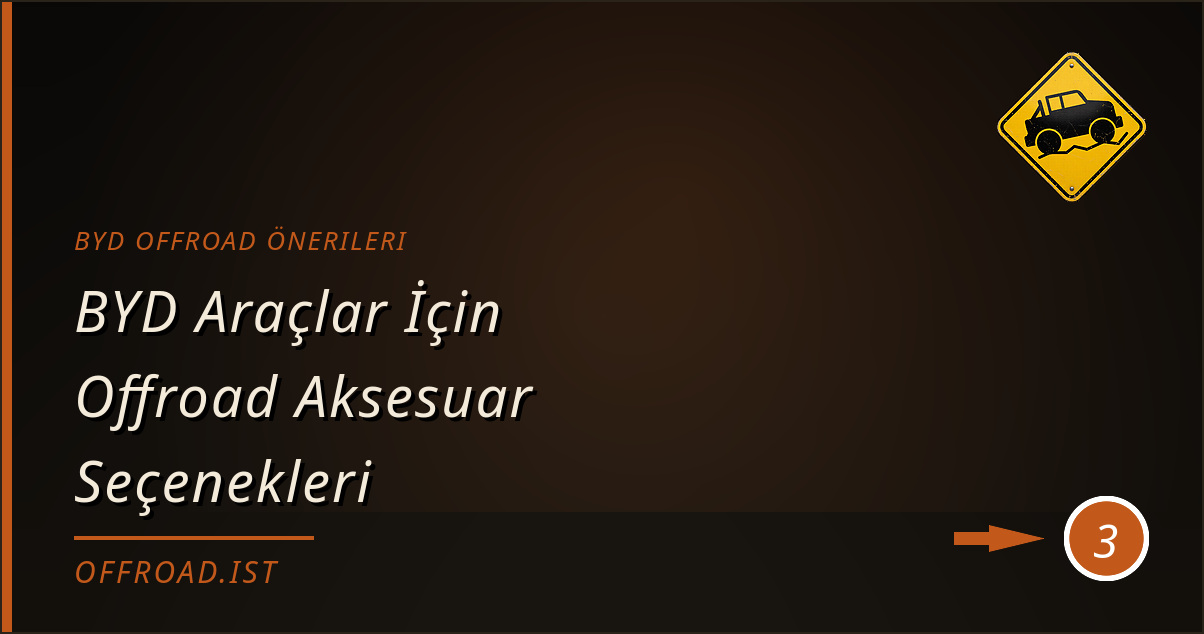 byd offroad önerileri - BYD Araçlar İçin Offroad Aksesuar Seçenekleri