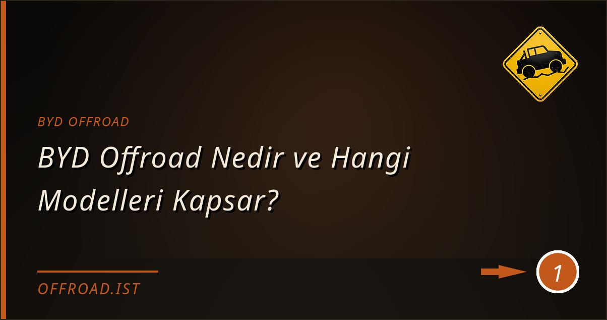 byd offroad - BYD Offroad Nedir ve Hangi Modelleri Kapsar?