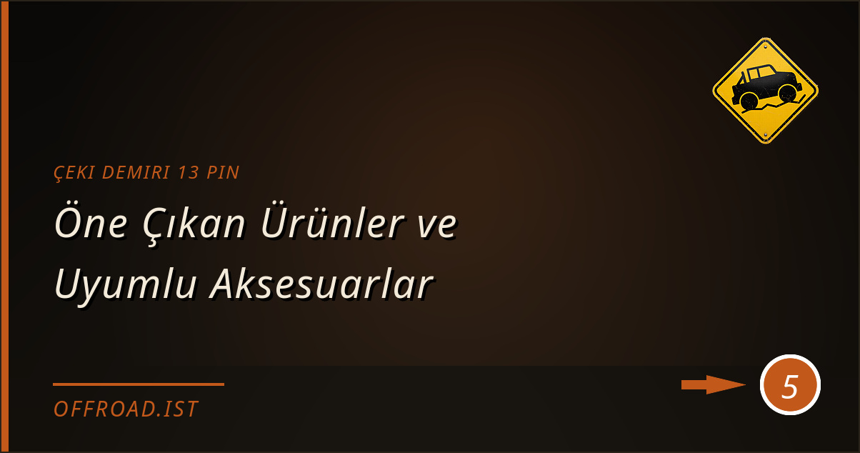 çeki demiri 13 pin - Öne Çıkan Ürünler ve Uyumlu Aksesuarlar