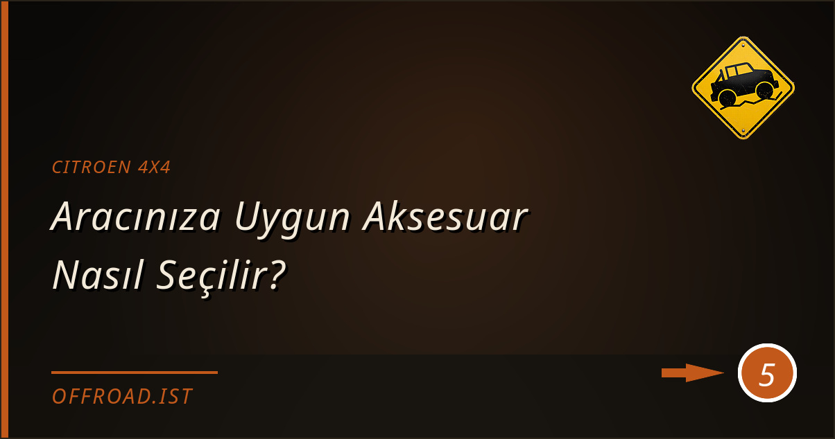 citroen 4x4 - Aracınıza Uygun Aksesuar Nasıl Seçilir?