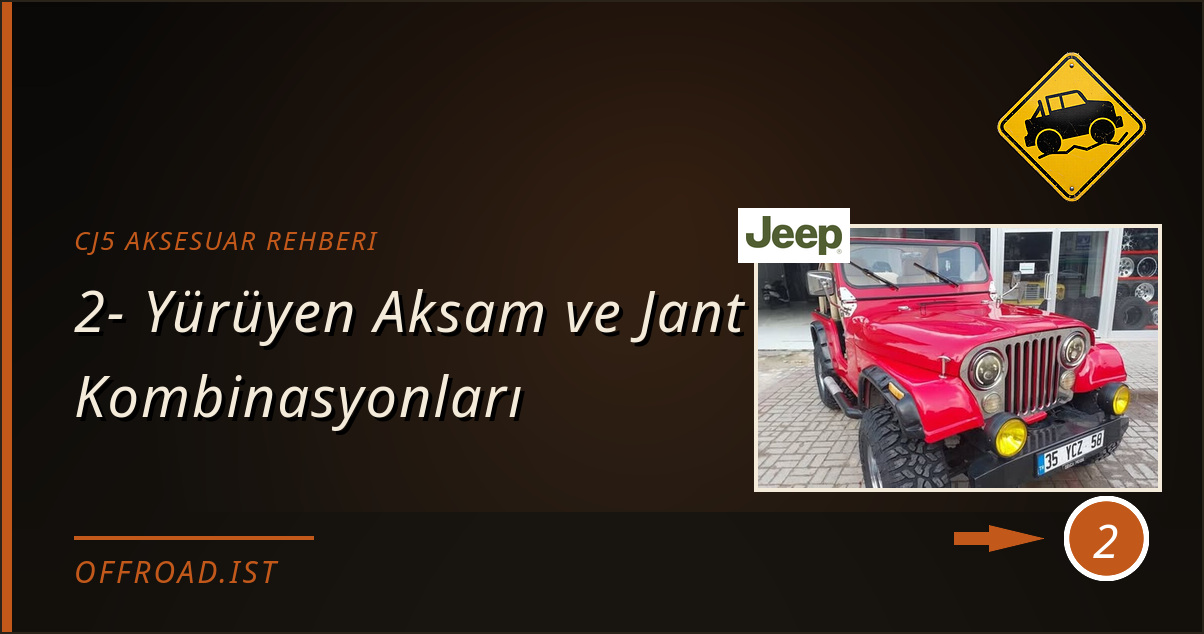 cj5 aksesuar rehberi - 2- Yürüyen Aksam ve Jant Kombinasyonları