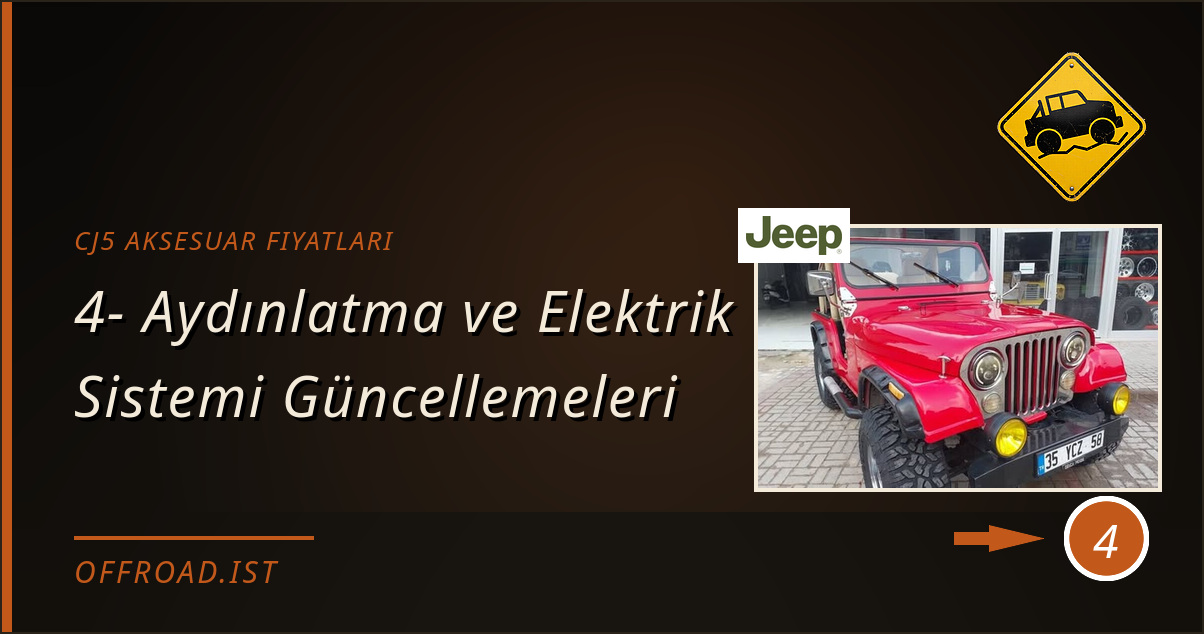 cj5 aksesuar fiyatları - 4- Aydınlatma ve Elektrik Sistemi Güncellemeleri