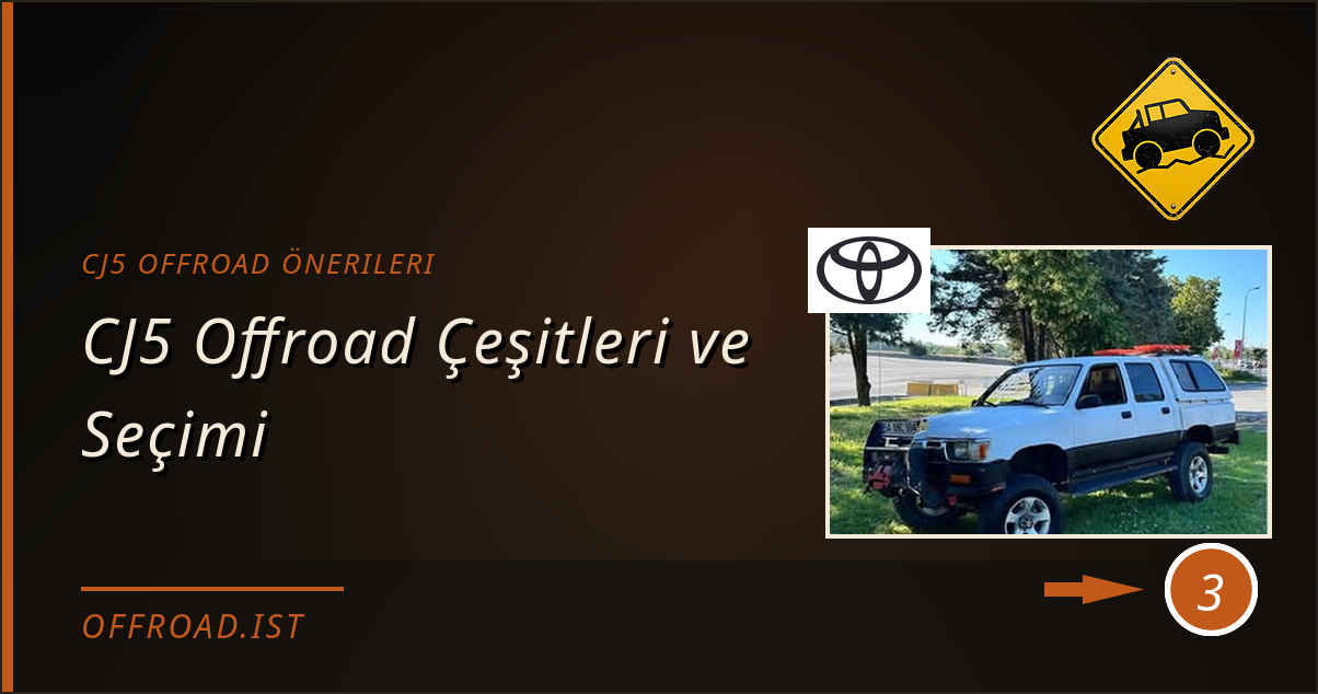 cj5 offroad önerileri - CJ5 Offroad Çeşitleri ve Seçimi