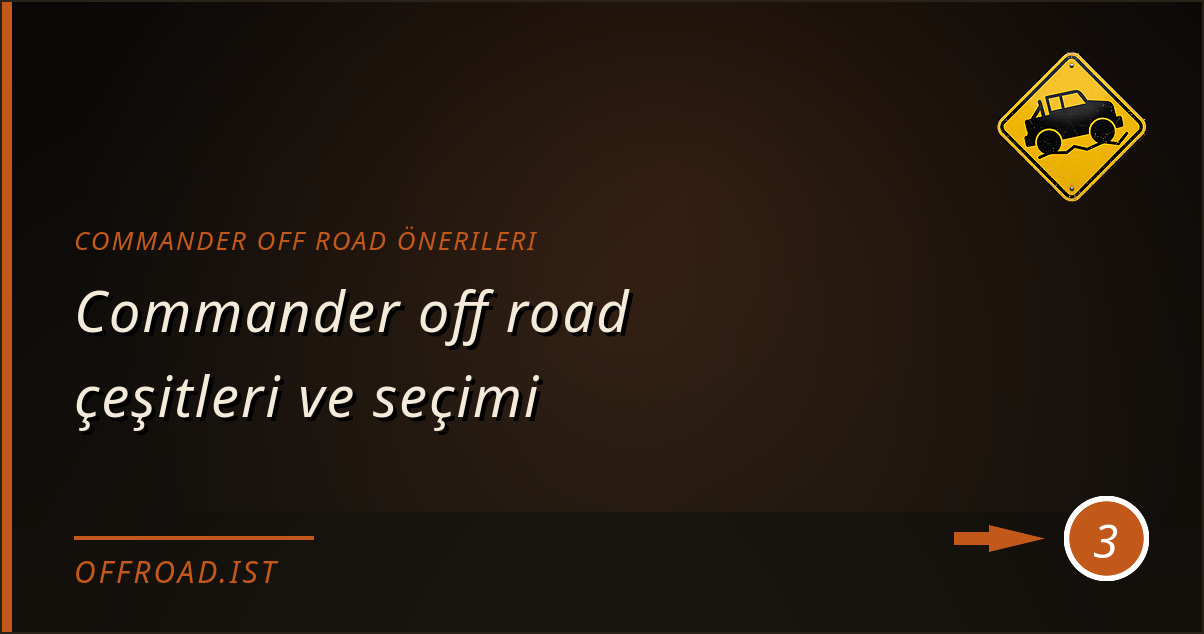 commander off road önerileri - Commander off road çeşitleri ve seçimi