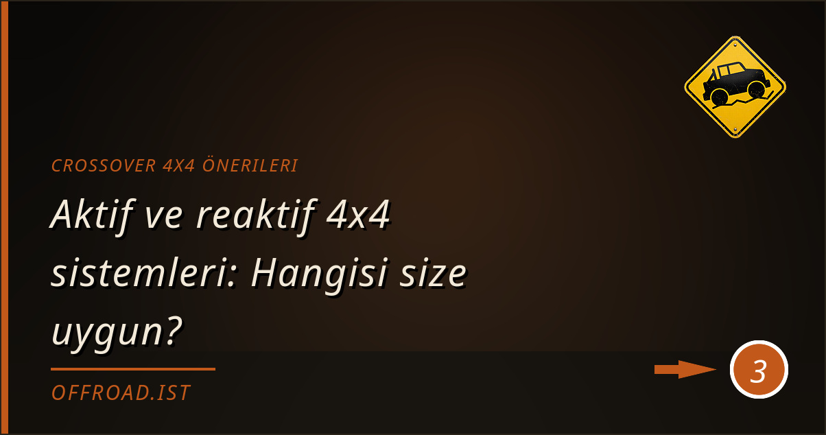 crossover 4x4 önerileri - Aktif ve reaktif 4x4 sistemleri: Hangisi size uygun?