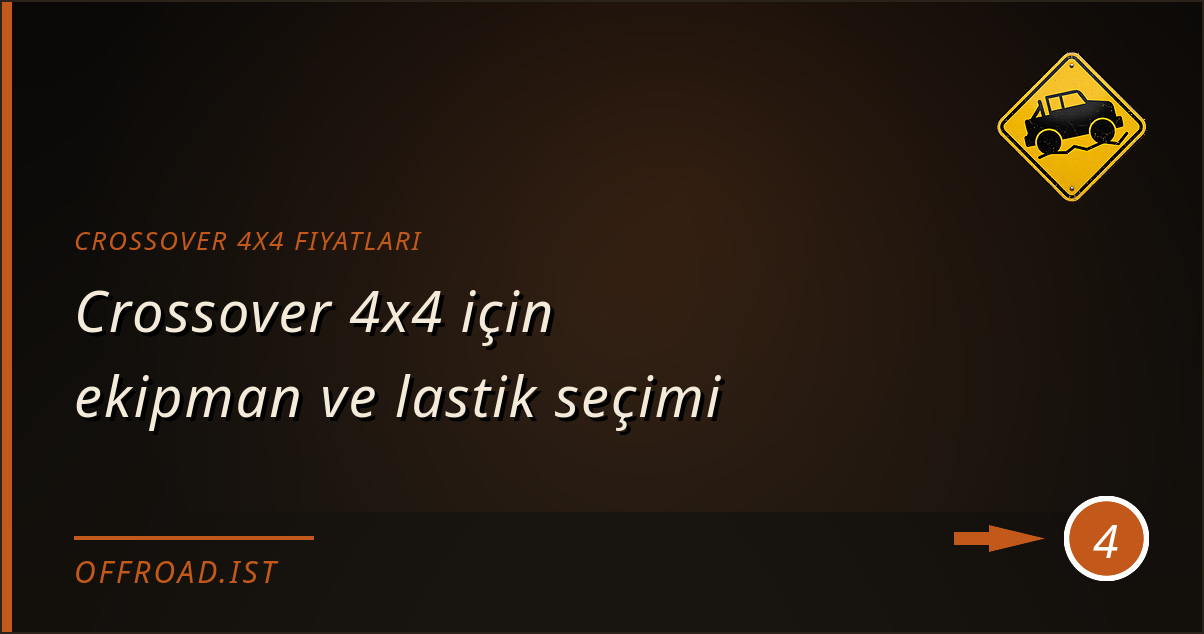 crossover 4x4 fiyatları - Crossover 4x4 için ekipman ve lastik seçimi