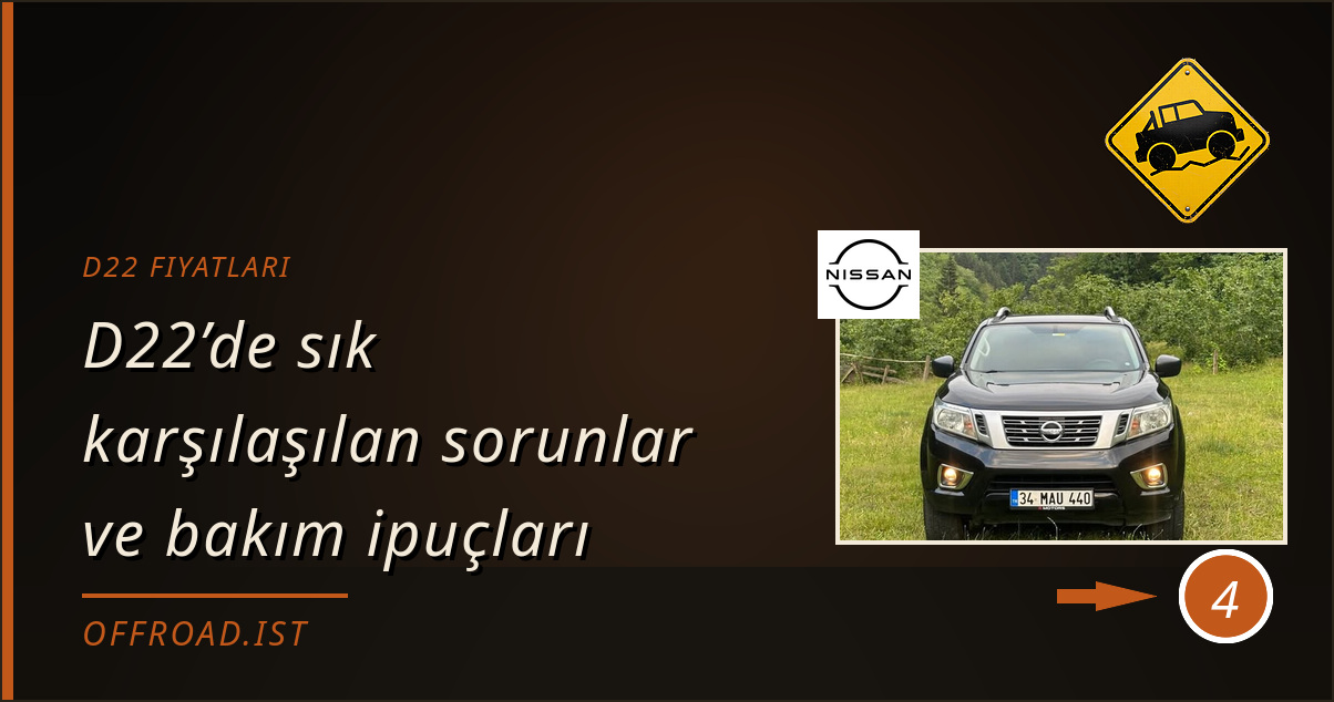 d22 fiyatları - D22’de sık karşılaşılan sorunlar ve bakım ipuçları