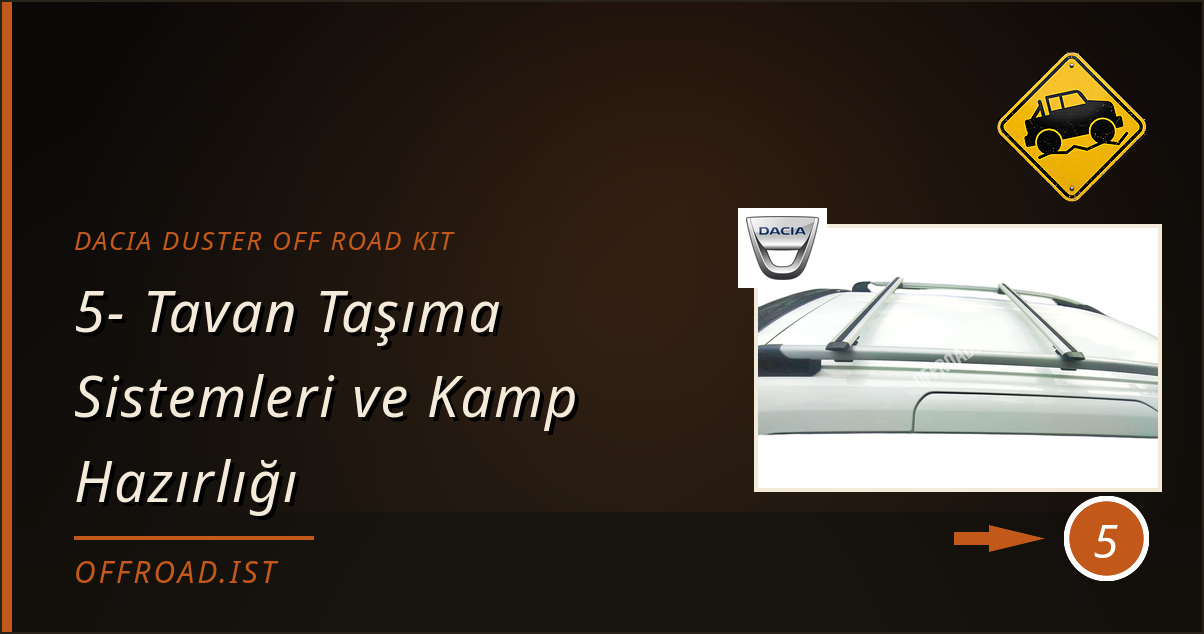 dacia duster off road kit - 5- Tavan Taşıma Sistemleri ve Kamp Hazırlığı