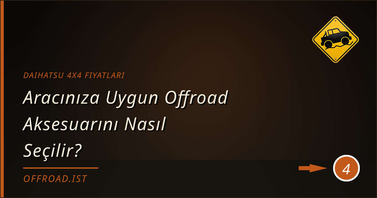 daihatsu 4x4 fiyatları - Aracınıza Uygun Offroad Aksesuarını Nasıl Seçilir?