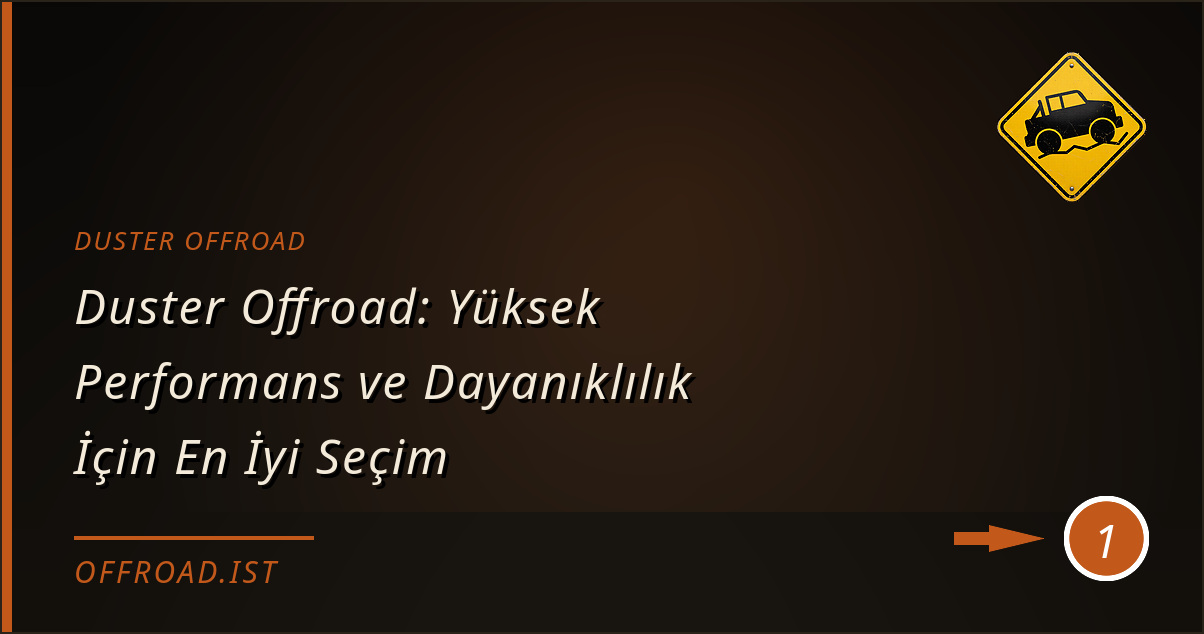 duster offroad - Duster Offroad: Yüksek Performans ve Dayanıklılık İçin En İyi Seçim