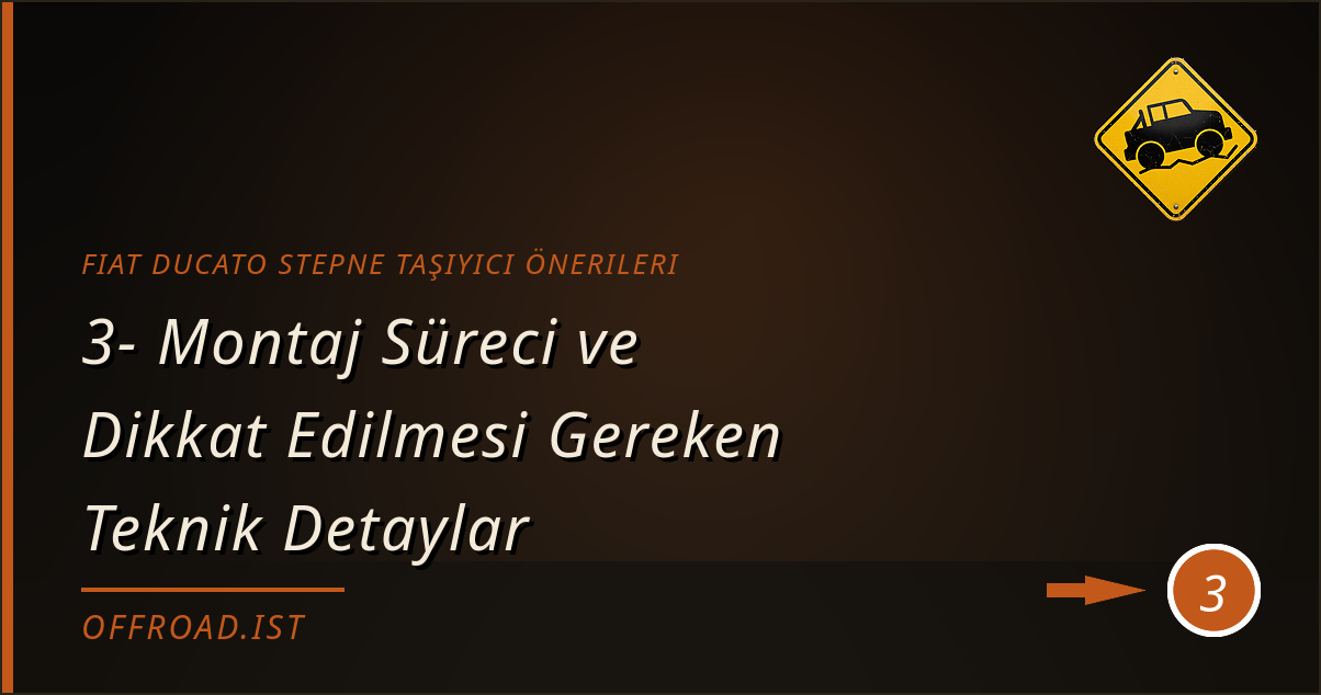 fiat ducato stepne taşıyıcı önerileri - 3- Montaj Süreci ve Dikkat Edilmesi Gereken Teknik Detaylar