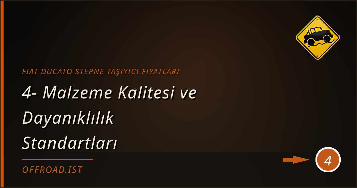 fiat ducato stepne taşıyıcı fiyatları - 4- Malzeme Kalitesi ve Dayanıklılık Standartları