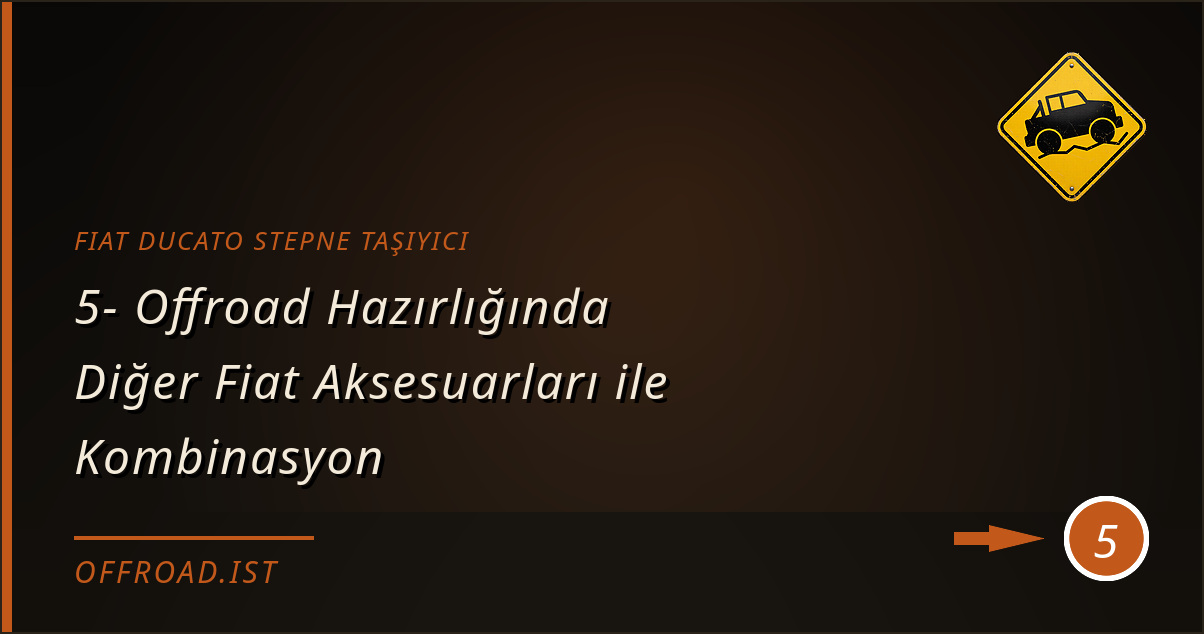 fiat ducato stepne taşıyıcı - 5- Offroad Hazırlığında Diğer Fiat Aksesuarları ile Kombinasyon