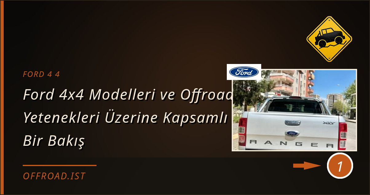 ford 4 4 - Ford 4x4 Modelleri ve Offroad Yetenekleri Üzerine Kapsamlı Bir Bakış