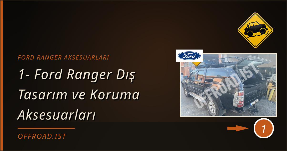 ford ranger aksesuarları - 1- Ford Ranger Dış Tasarım ve Koruma Aksesuarları