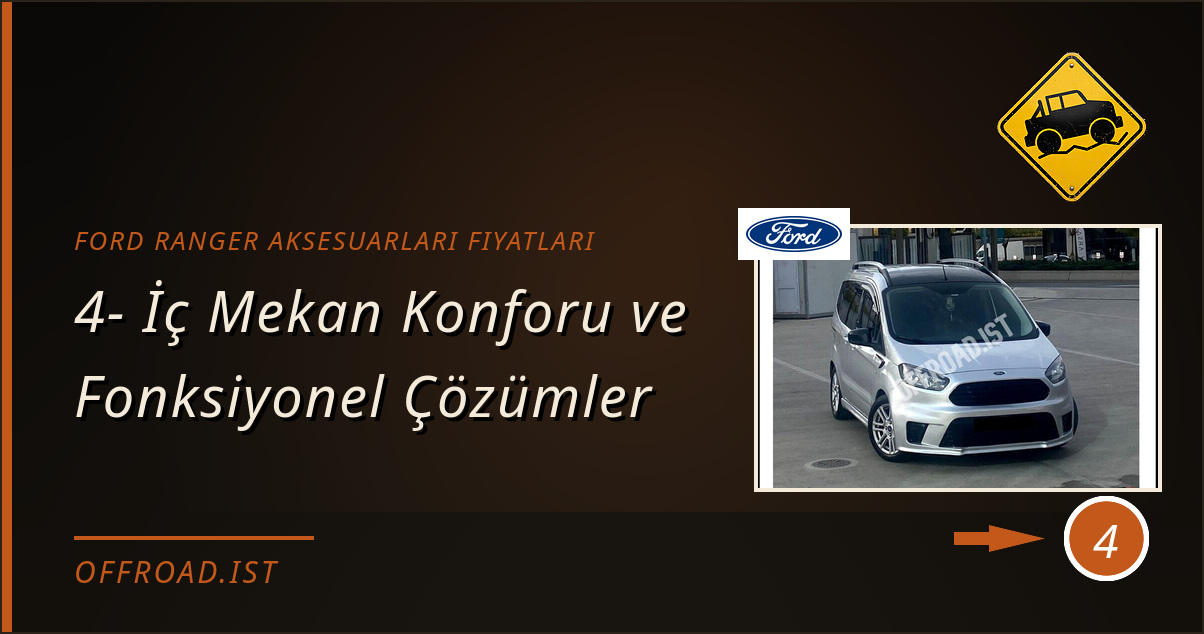 ford ranger aksesuarları fiyatları - 4- İç Mekan Konforu ve Fonksiyonel Çözümler