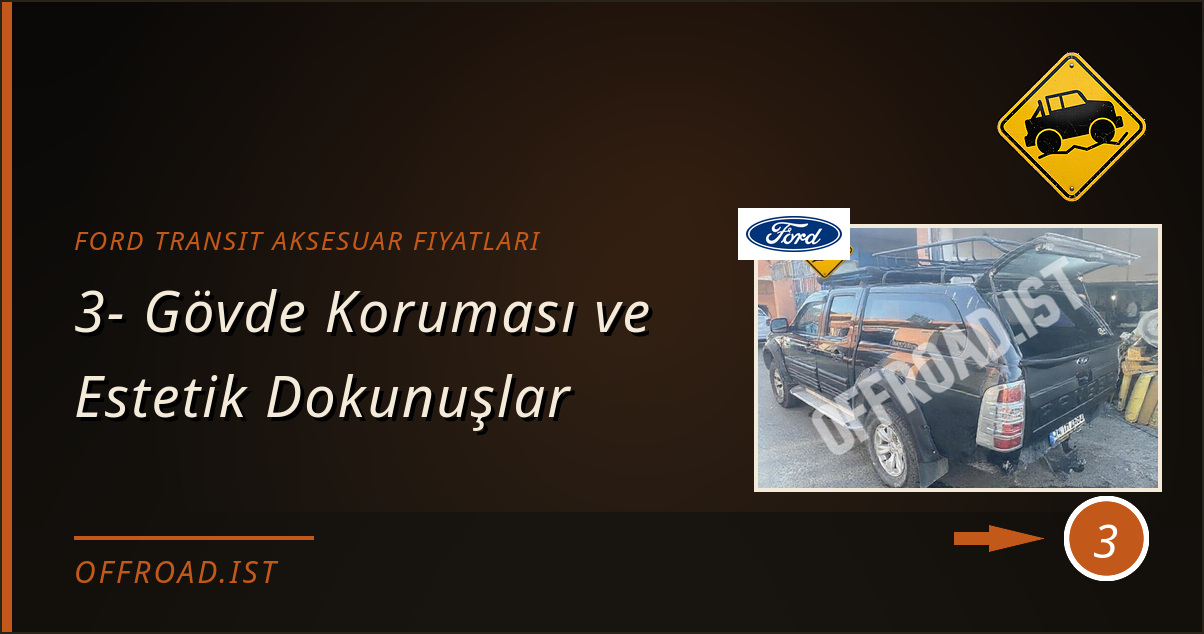 ford transit aksesuar fiyatları - 3- Gövde Koruması ve Estetik Dokunuşlar