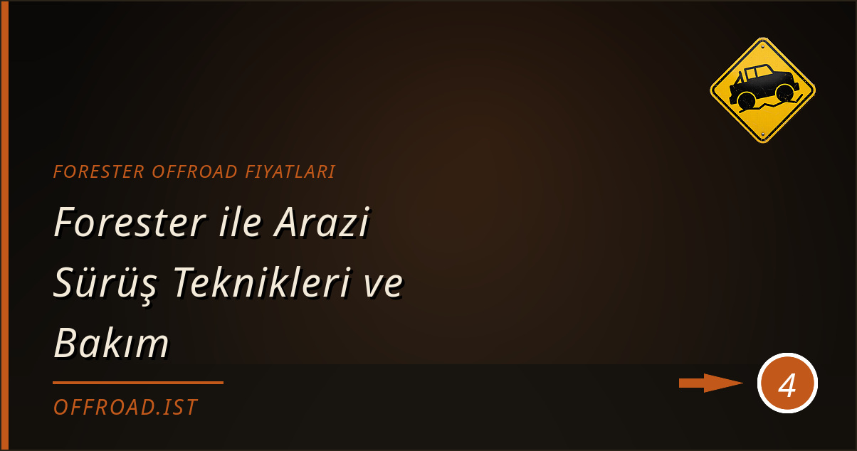 forester offroad fiyatları - Forester ile Arazi Sürüş Teknikleri ve Bakım