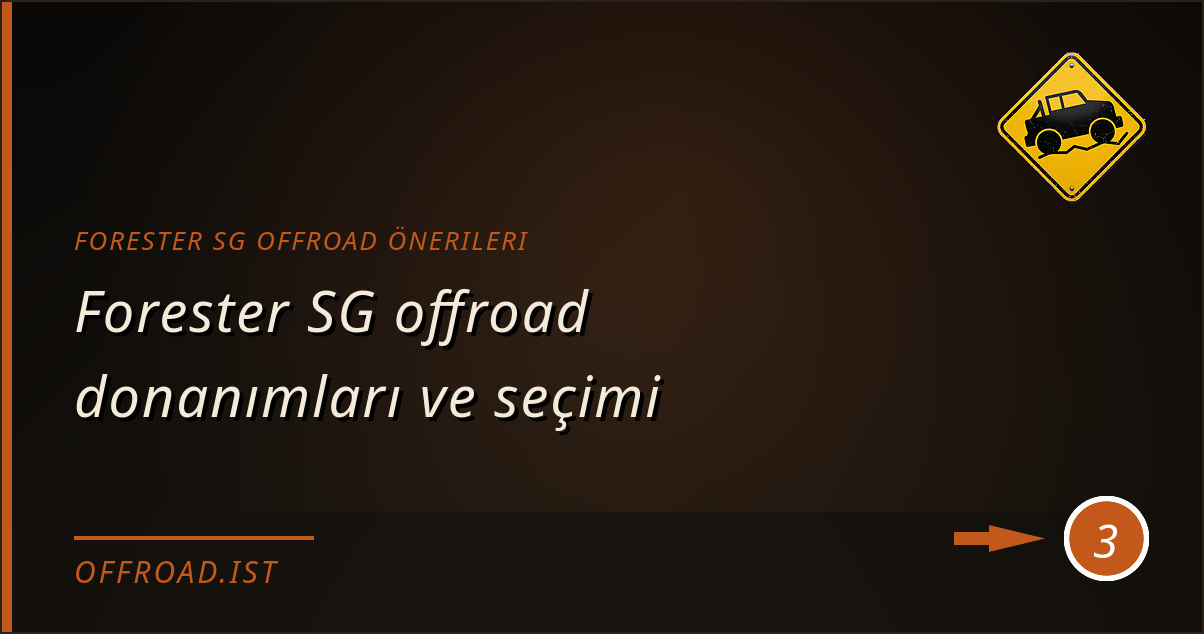 forester sg offroad önerileri - Forester SG offroad donanımları ve seçimi
