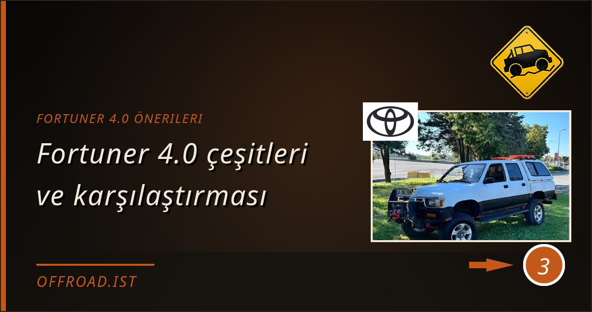 fortuner 4.0 önerileri - Fortuner 4.0 çeşitleri ve karşılaştırması