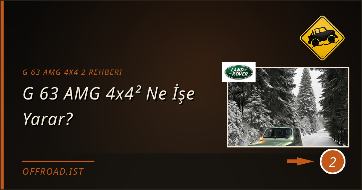 g 63 amg 4x4 2 rehberi - G 63 AMG 4x4² Ne İşe Yarar?