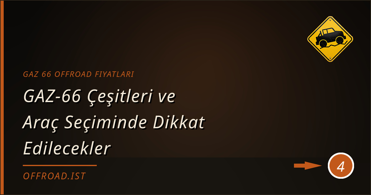 gaz 66 offroad fiyatları - GAZ-66 Çeşitleri ve Araç Seçiminde Dikkat Edilecekler