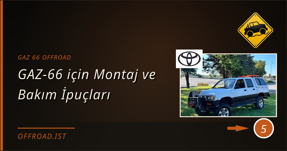 gaz 66 offroad - GAZ-66 için Montaj ve Bakım İpuçları