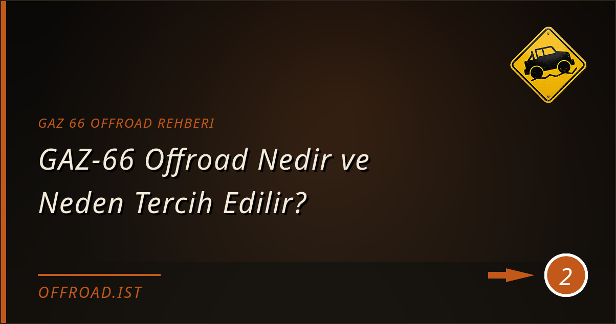gaz 66 offroad rehberi - GAZ-66 Offroad Nedir ve Neden Tercih Edilir?