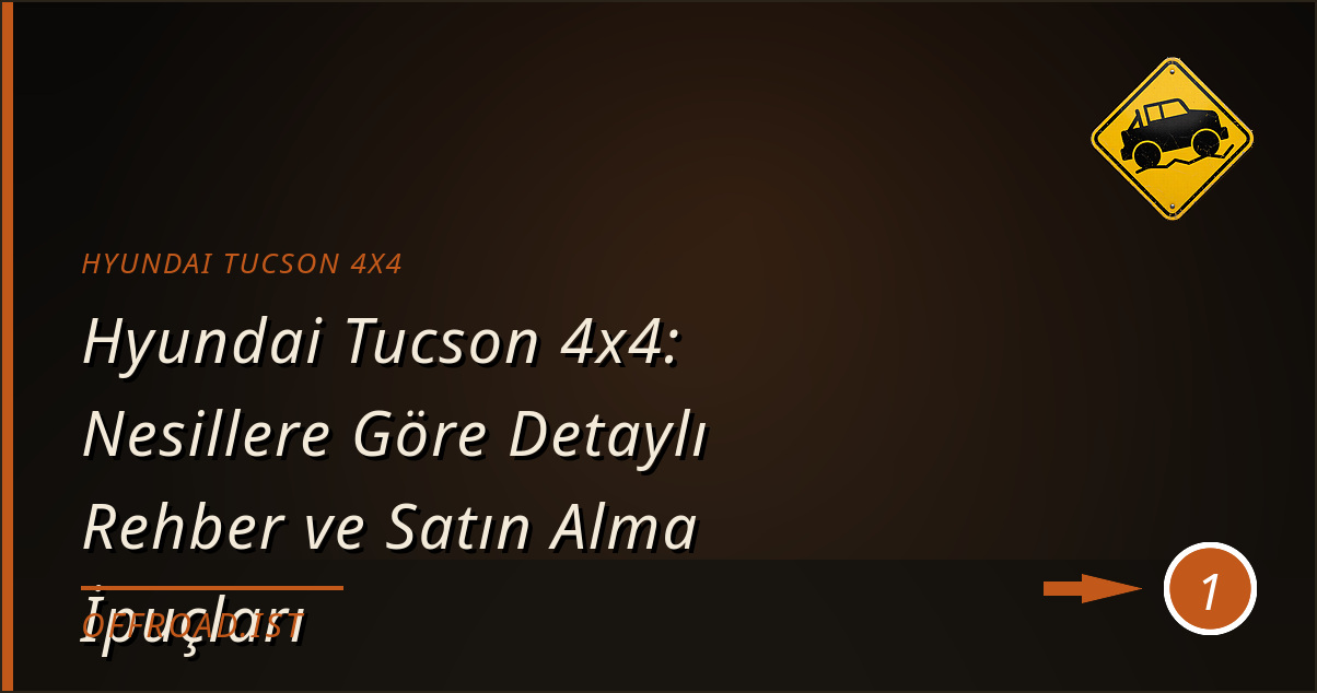 hyundai tucson 4x4 - Hyundai Tucson 4x4: Nesillere Göre Detaylı Rehber ve Satın Alma İpuçları
