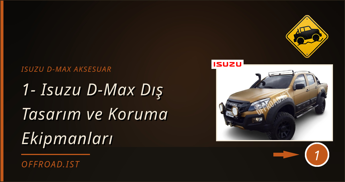 isuzu d-max aksesuar - 1- Isuzu D-Max Dış Tasarım ve Koruma Ekipmanları