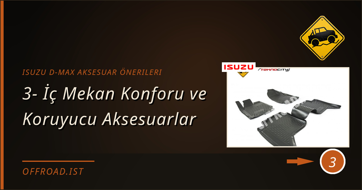 isuzu d-max aksesuar önerileri - 3- İç Mekan Konforu ve Koruyucu Aksesuarlar