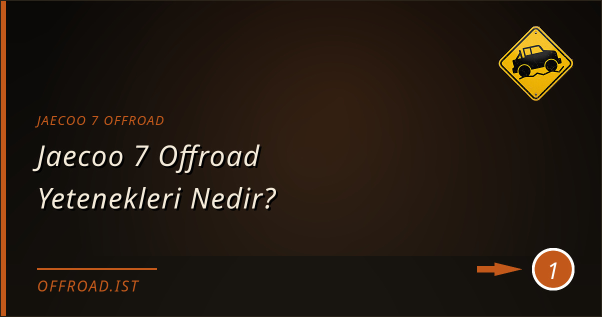 jaecoo 7 offroad - Jaecoo 7 Offroad Yetenekleri Nedir?