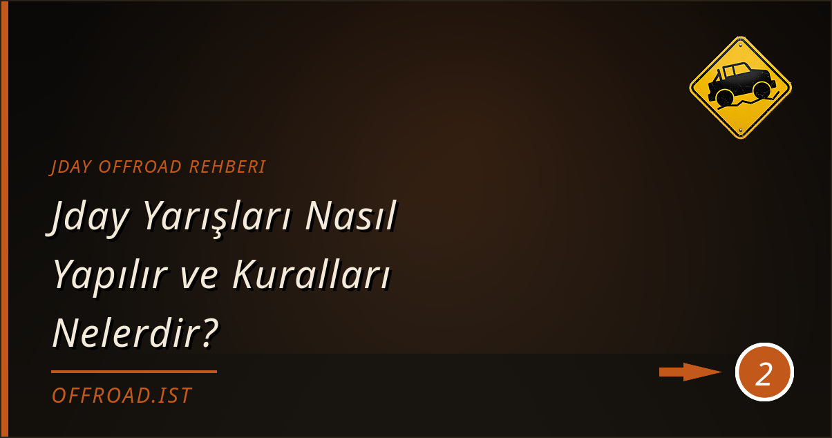 jday offroad rehberi - Jday Yarışları Nasıl Yapılır ve Kuralları Nelerdir?
