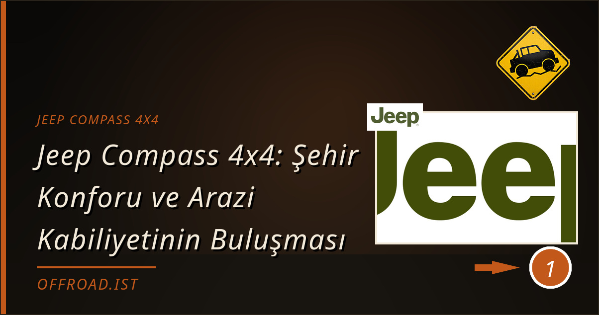 jeep compass 4x4 - Jeep Compass 4x4: Şehir Konforu ve Arazi Kabiliyetinin Buluşması