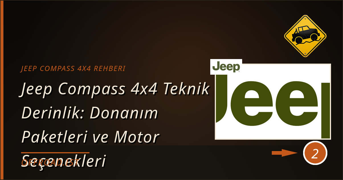 jeep compass 4x4 rehberi - Jeep Compass 4x4 Teknik Derinlik: Donanım Paketleri ve Motor Seçenekleri