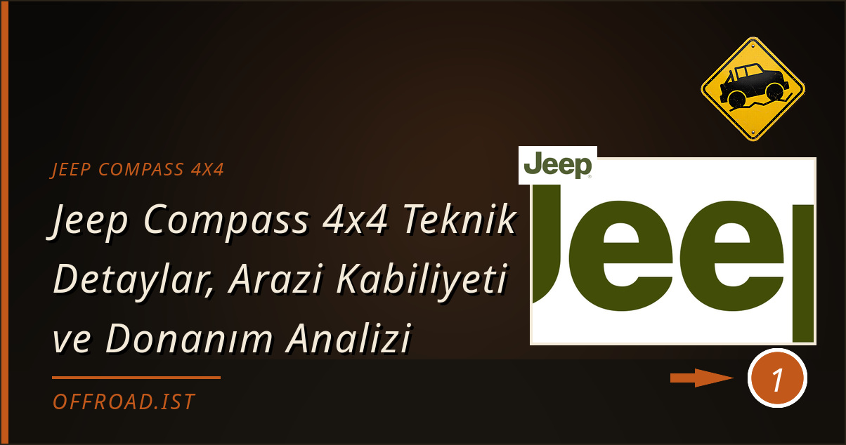 jeep compass 4x4 - Jeep Compass 4x4 Teknik Detaylar, Arazi Kabiliyeti ve Donanım Analizi