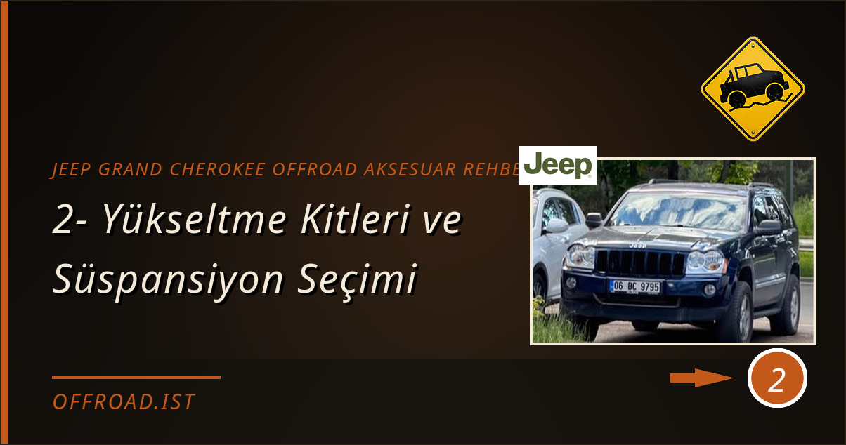 jeep grand cherokee offroad aksesuar rehberi - 2- Yükseltme Kitleri ve Süspansiyon Seçimi