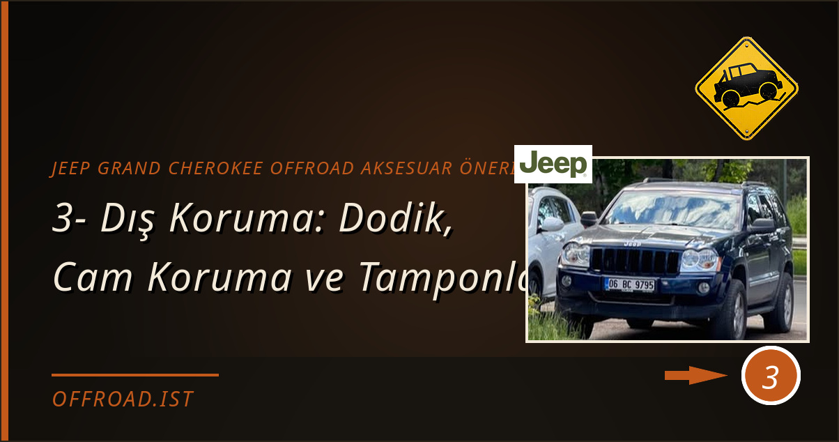 jeep grand cherokee offroad aksesuar önerileri - 3- Dış Koruma: Dodik, Cam Koruma ve Tamponlar