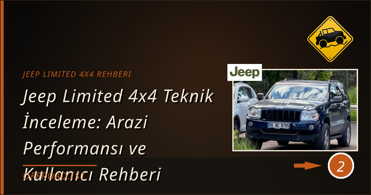 jeep limited 4x4 rehberi - Jeep Limited 4x4 Teknik İnceleme: Arazi Performansı ve Kullanıcı Rehberi